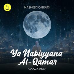 Ya Nabiyyana Al-Qamar (Vocals Only)