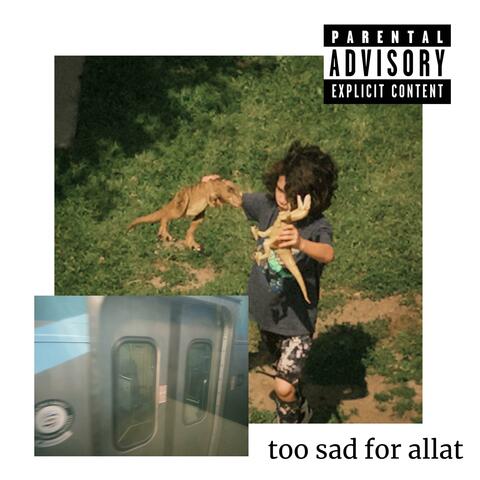too sad for allat