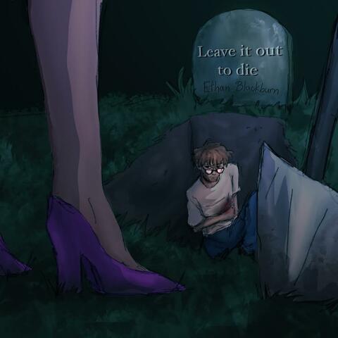 Leave It Out To Die