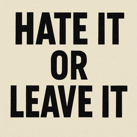 Hate it or Leave it