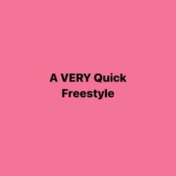 A VERY Quick Freestyle