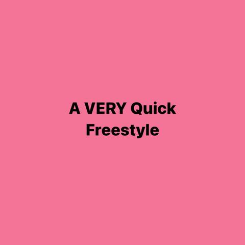 A VERY Quick Freestyle