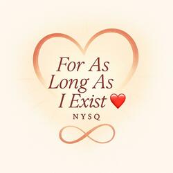 For as Long as I exist