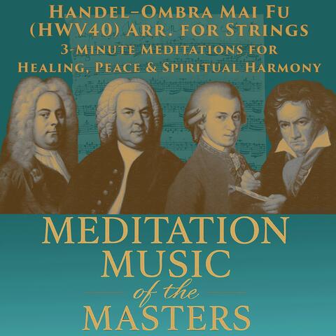 Handel – Ombra Mai Fu (HWV 40), arr. for Strings: 3-Minute Meditation for Healing, Peace & Spiritual Harmony