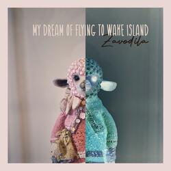My Dream of Flying to Wake Island