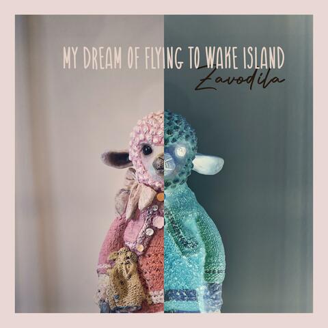 My Dream of Flying to Wake Island