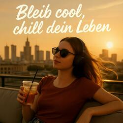 Bleib cool, chill dein Leben