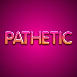Pathetic