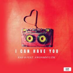 I CAN HAVE YOU (feat. AWONMNYUZIK)