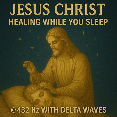 Jesus Christ Healing While You Sleep 432 Hz With Delta Waves