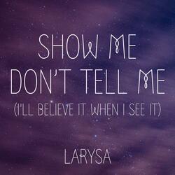 Show Me Don't Tell Me (I'll Believe It When I See It)