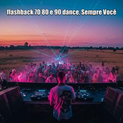 Sempre Você, flashback 70 80 e 90 dance