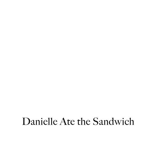 Danielle Ate the Sandwich