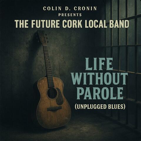 Life Without Parole (Unplugged Blues) Live