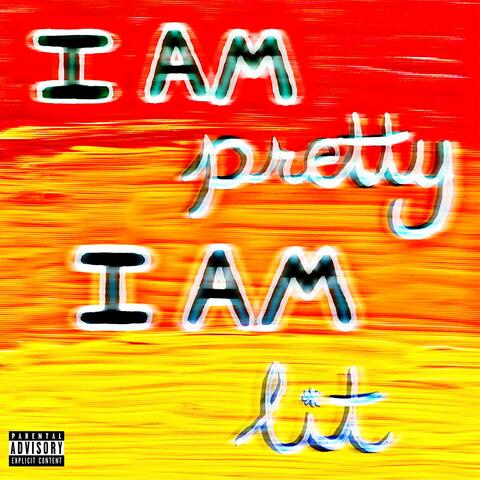 I AM PRETTY I AM LIT