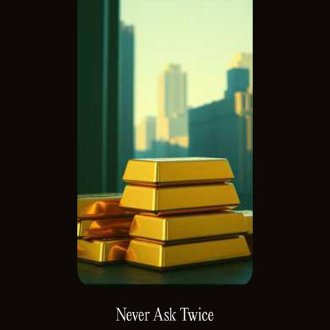 Never Ask Twice