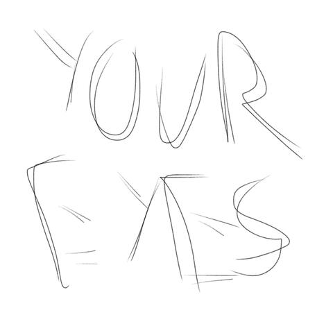 Your eyes