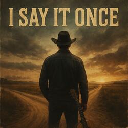 I Say It Once