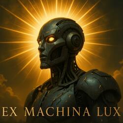 EX MACHINA LUX