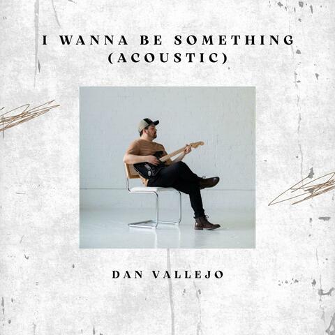I Wanna Be Something (Acoustic)