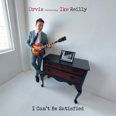 I Can't Be Satisfied (feat. Ike Reilly)