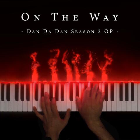 On The Way (From "Dan Da Dan Season 2") (Dark Piano Version)
