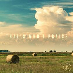 That's Who I Praise