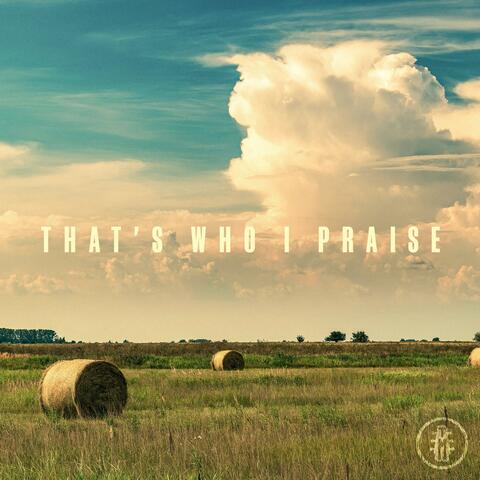 That's Who I Praise