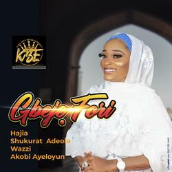 Gbeje Fori (feat. Hajia Shukurat Adeola wazzi {Akobi Ayeloyun})