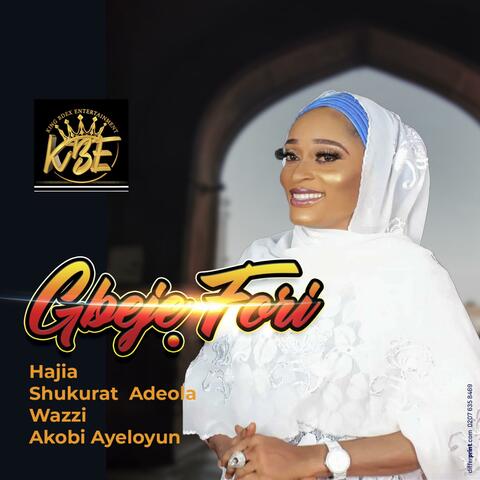 Gbeje Fori (feat. Hajia Shukurat Adeola wazzi {Akobi Ayeloyun})