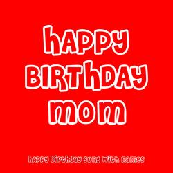 Happy Birthday Mom
