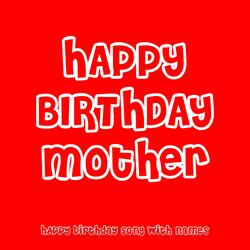 Happy Birthday Mother