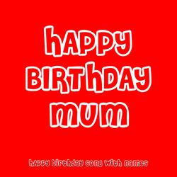 Happy Birthday Mum
