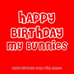 Happy Birthday My Bunnies
