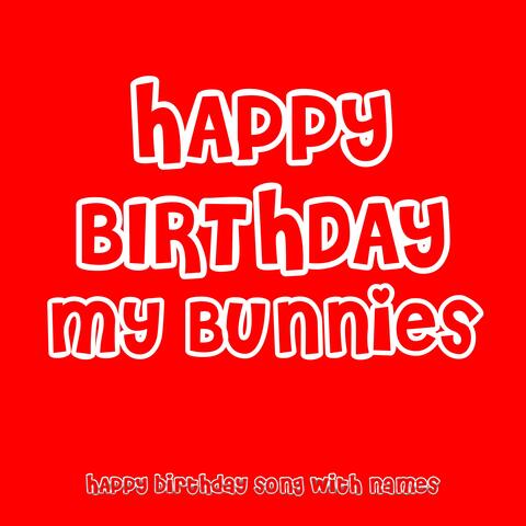 Happy Birthday My Bunnies