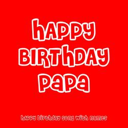 Happy Birthday Papa