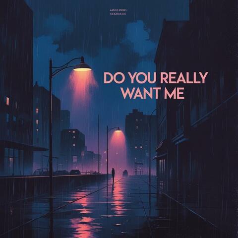 Do You Really Want Me