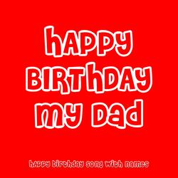 Happy Birthday My Dad