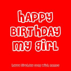 Happy Birthday My Girl