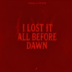 I lost It All Before Dawn