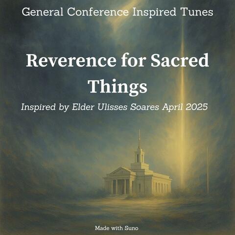 Elder Soares - Reverence for Sacred Things - April 2025