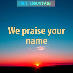 Praise your name