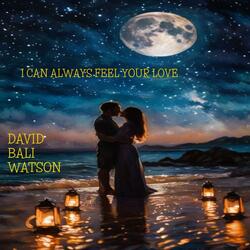 I CAN ALWAYS FEEL YOUR LOVE