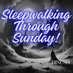 Sleepwalking Through Sunday