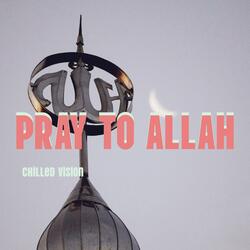 Pray to Allah