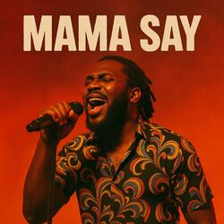 Mama say