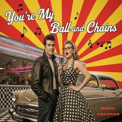 You're My Ball And Chains