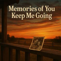 Memories of You Keep Me Going