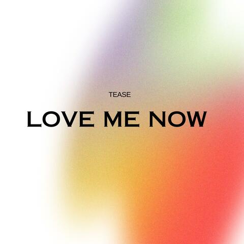 Love me Now