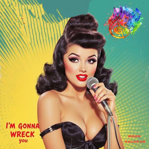 I'm Gonna Wreck You